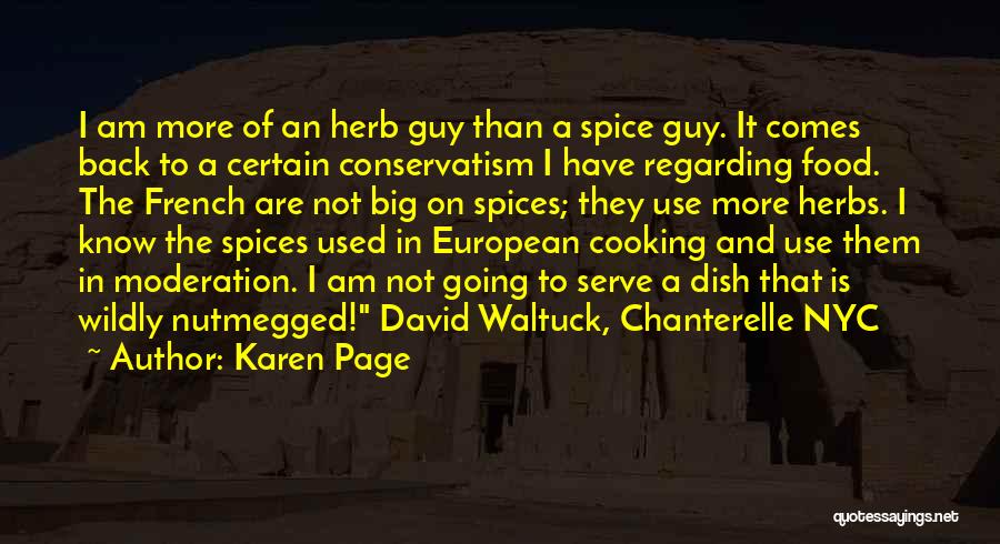 Karen Page Quotes: I Am More Of An Herb Guy Than A Spice Guy. It Comes Back To A Certain Conservatism I Have