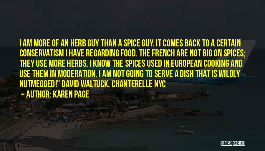 Karen Page Quotes: I Am More Of An Herb Guy Than A Spice Guy. It Comes Back To A Certain Conservatism I Have