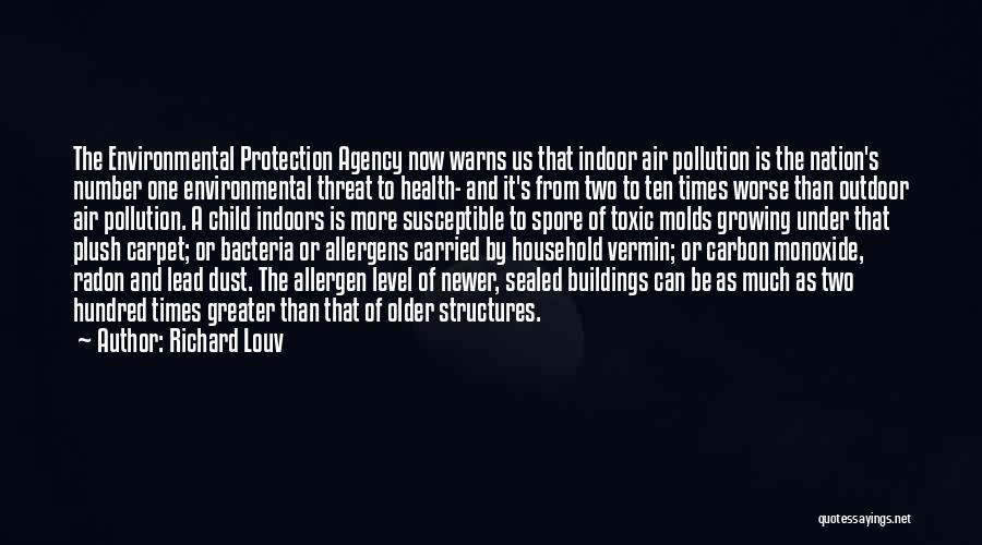 Richard Louv Quotes: The Environmental Protection Agency Now Warns Us That Indoor Air Pollution Is The Nation's Number One Environmental Threat To Health-