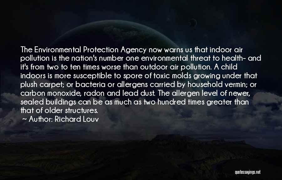 Richard Louv Quotes: The Environmental Protection Agency Now Warns Us That Indoor Air Pollution Is The Nation's Number One Environmental Threat To Health-
