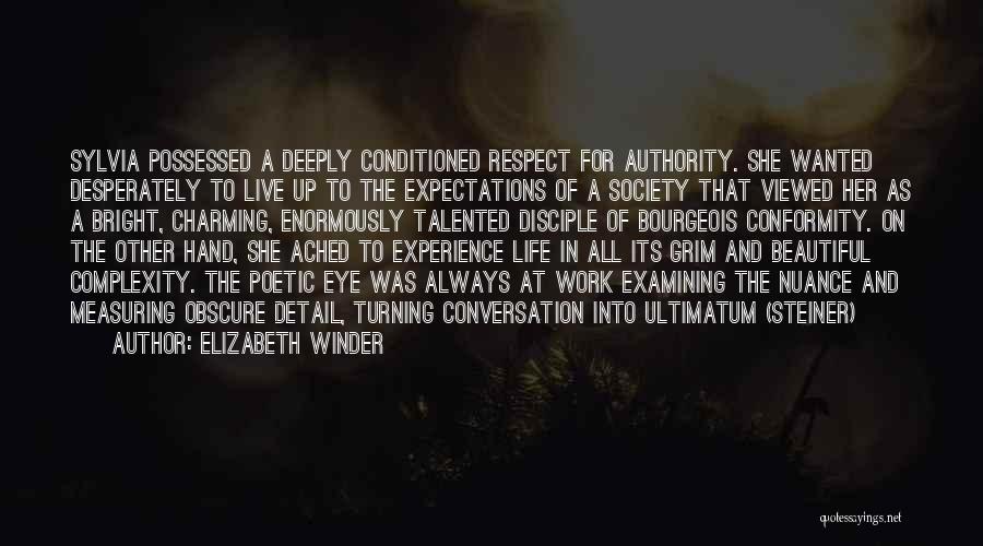 Elizabeth Winder Quotes: Sylvia Possessed A Deeply Conditioned Respect For Authority. She Wanted Desperately To Live Up To The Expectations Of A Society