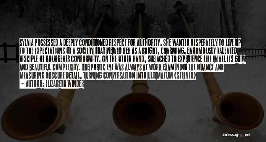 Elizabeth Winder Quotes: Sylvia Possessed A Deeply Conditioned Respect For Authority. She Wanted Desperately To Live Up To The Expectations Of A Society