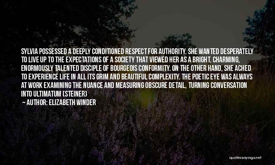 Elizabeth Winder Quotes: Sylvia Possessed A Deeply Conditioned Respect For Authority. She Wanted Desperately To Live Up To The Expectations Of A Society