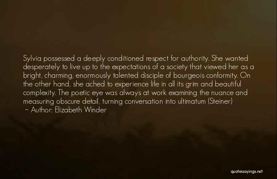 Elizabeth Winder Quotes: Sylvia Possessed A Deeply Conditioned Respect For Authority. She Wanted Desperately To Live Up To The Expectations Of A Society