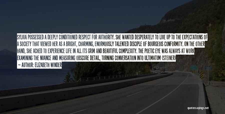 Elizabeth Winder Quotes: Sylvia Possessed A Deeply Conditioned Respect For Authority. She Wanted Desperately To Live Up To The Expectations Of A Society