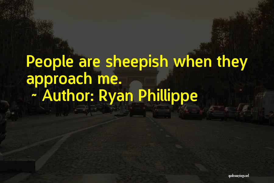 Ryan Phillippe Quotes: People Are Sheepish When They Approach Me.