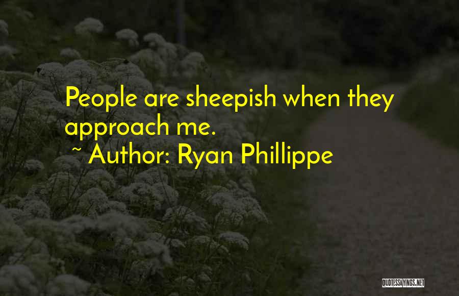 Ryan Phillippe Quotes: People Are Sheepish When They Approach Me.