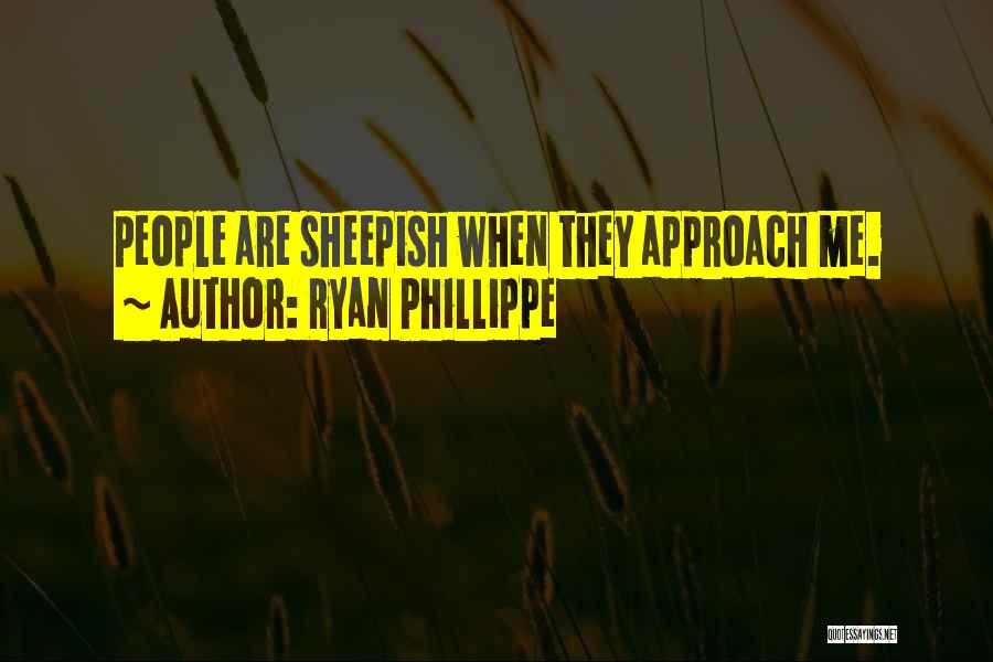 Ryan Phillippe Quotes: People Are Sheepish When They Approach Me.
