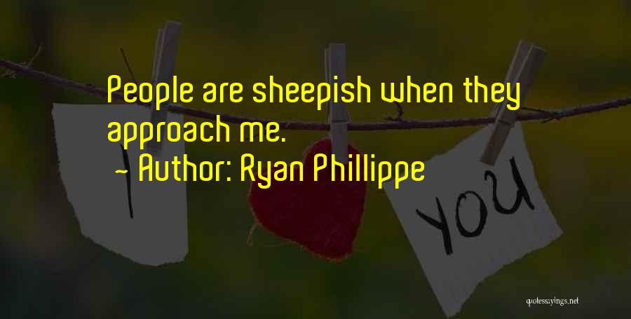 Ryan Phillippe Quotes: People Are Sheepish When They Approach Me.