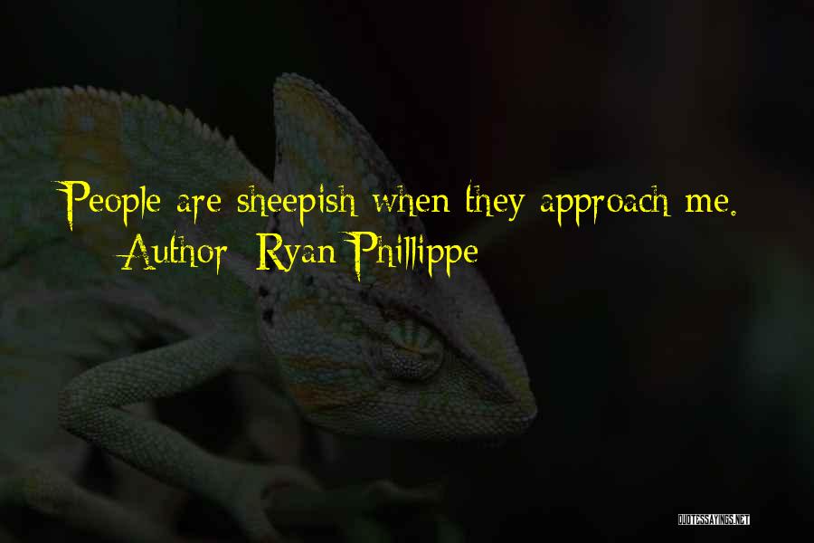 Ryan Phillippe Quotes: People Are Sheepish When They Approach Me.