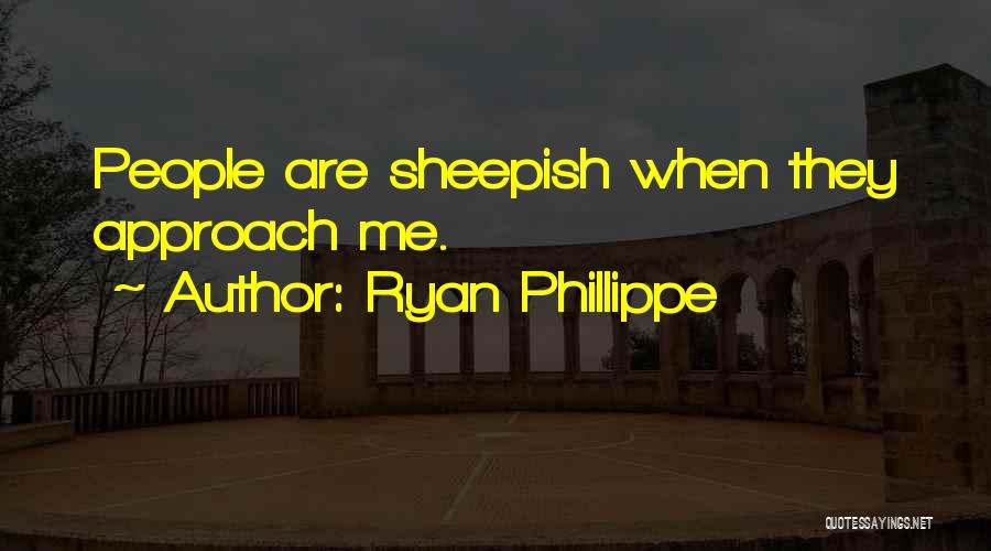 Ryan Phillippe Quotes: People Are Sheepish When They Approach Me.