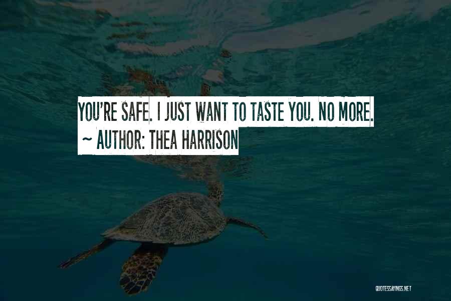 Thea Harrison Quotes: You're Safe. I Just Want To Taste You. No More.