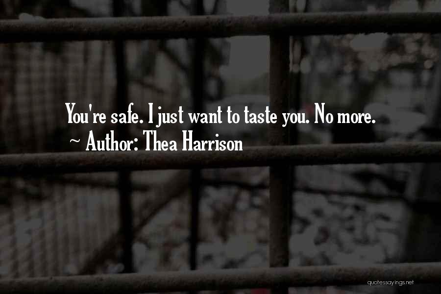 Thea Harrison Quotes: You're Safe. I Just Want To Taste You. No More.