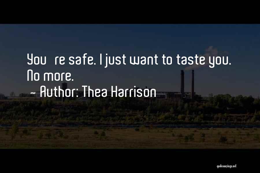 Thea Harrison Quotes: You're Safe. I Just Want To Taste You. No More.