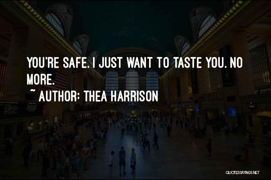 Thea Harrison Quotes: You're Safe. I Just Want To Taste You. No More.
