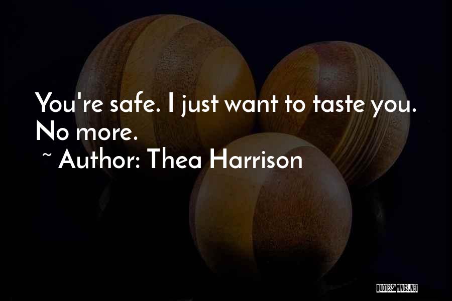 Thea Harrison Quotes: You're Safe. I Just Want To Taste You. No More.
