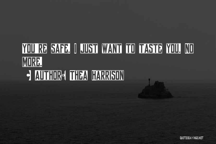 Thea Harrison Quotes: You're Safe. I Just Want To Taste You. No More.
