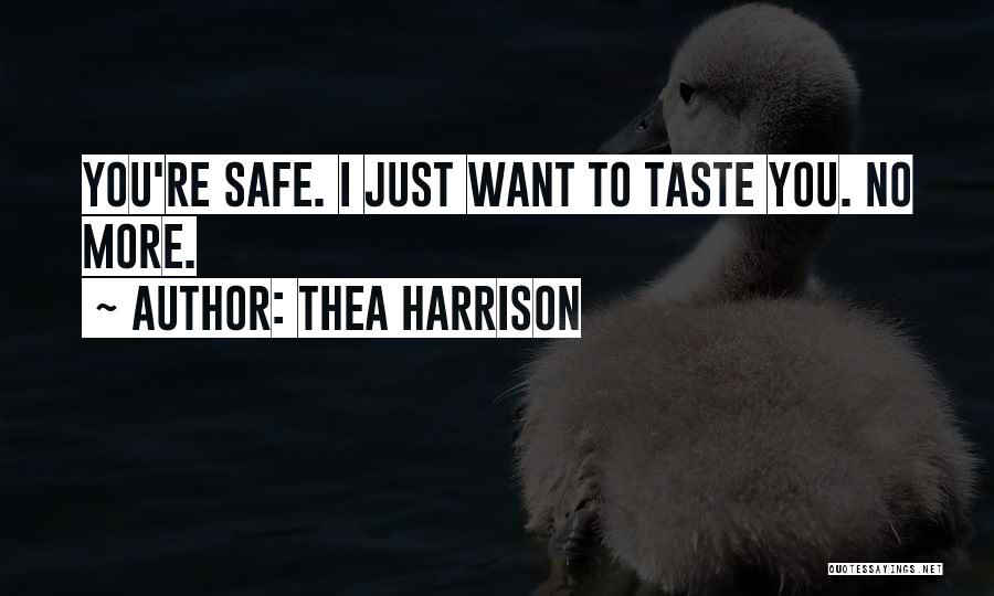 Thea Harrison Quotes: You're Safe. I Just Want To Taste You. No More.