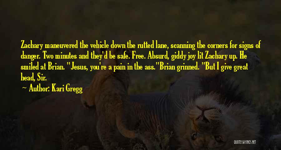 Kari Gregg Quotes: Zachary Maneuvered The Vehicle Down The Rutted Lane, Scanning The Corners For Signs Of Danger. Two Minutes And They'd Be