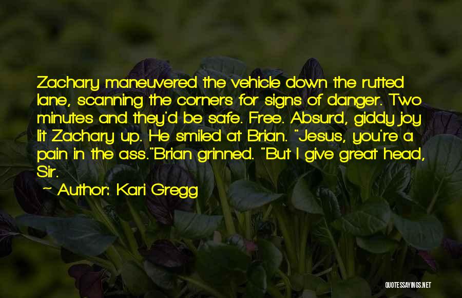 Kari Gregg Quotes: Zachary Maneuvered The Vehicle Down The Rutted Lane, Scanning The Corners For Signs Of Danger. Two Minutes And They'd Be