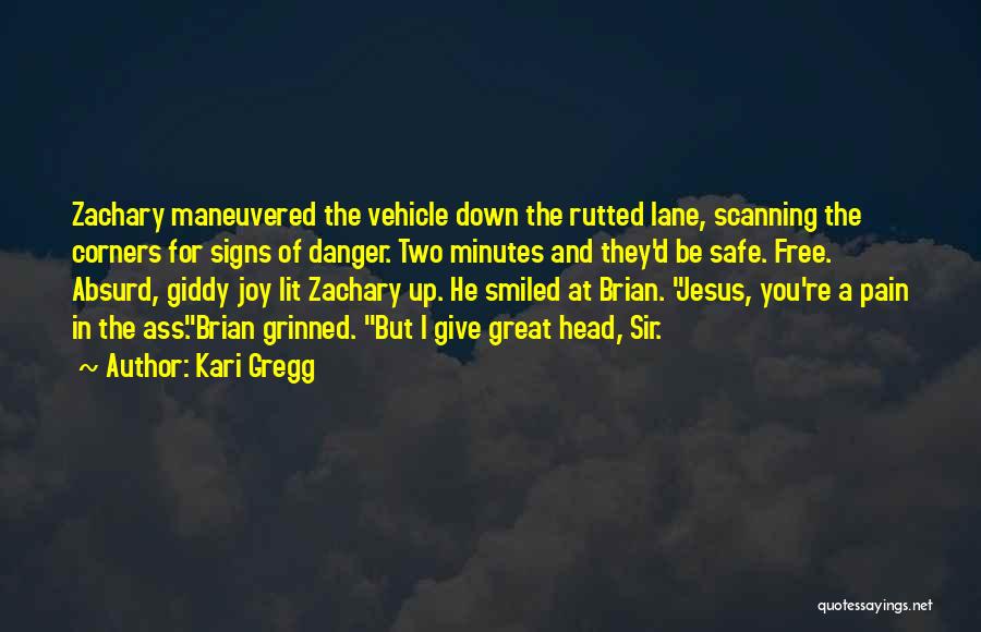 Kari Gregg Quotes: Zachary Maneuvered The Vehicle Down The Rutted Lane, Scanning The Corners For Signs Of Danger. Two Minutes And They'd Be