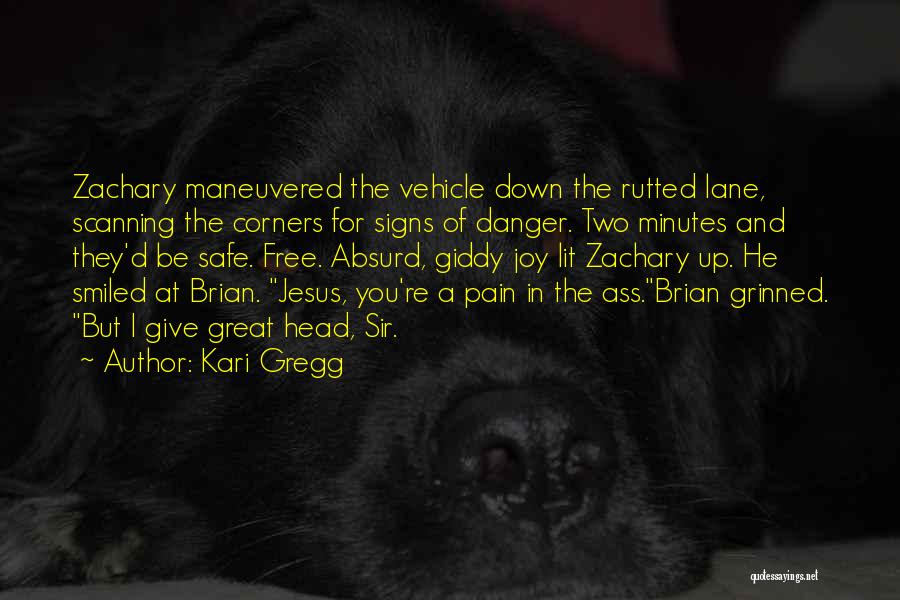 Kari Gregg Quotes: Zachary Maneuvered The Vehicle Down The Rutted Lane, Scanning The Corners For Signs Of Danger. Two Minutes And They'd Be