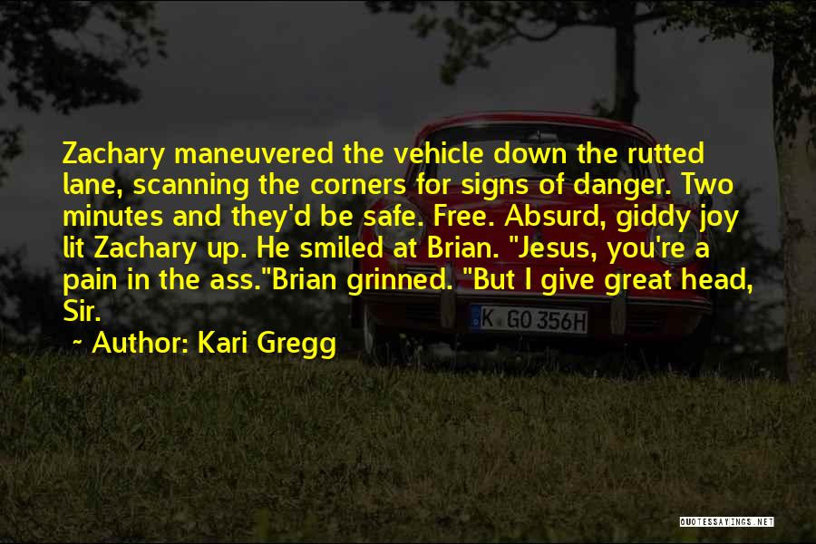 Kari Gregg Quotes: Zachary Maneuvered The Vehicle Down The Rutted Lane, Scanning The Corners For Signs Of Danger. Two Minutes And They'd Be