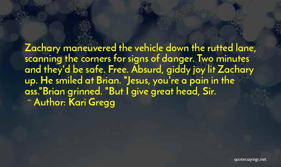 Kari Gregg Quotes: Zachary Maneuvered The Vehicle Down The Rutted Lane, Scanning The Corners For Signs Of Danger. Two Minutes And They'd Be