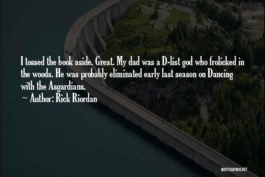 Rick Riordan Quotes: I Tossed The Book Aside. Great. My Dad Was A D-list God Who Frolicked In The Woods. He Was Probably