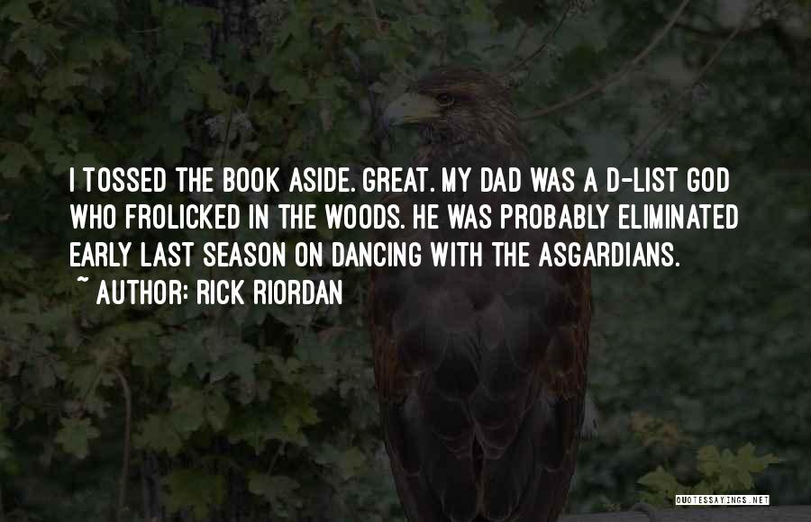 Rick Riordan Quotes: I Tossed The Book Aside. Great. My Dad Was A D-list God Who Frolicked In The Woods. He Was Probably