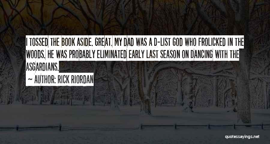 Rick Riordan Quotes: I Tossed The Book Aside. Great. My Dad Was A D-list God Who Frolicked In The Woods. He Was Probably