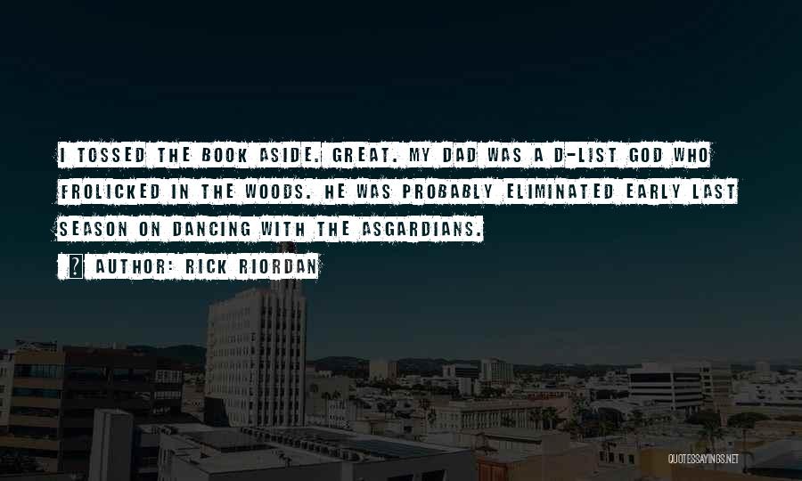 Rick Riordan Quotes: I Tossed The Book Aside. Great. My Dad Was A D-list God Who Frolicked In The Woods. He Was Probably