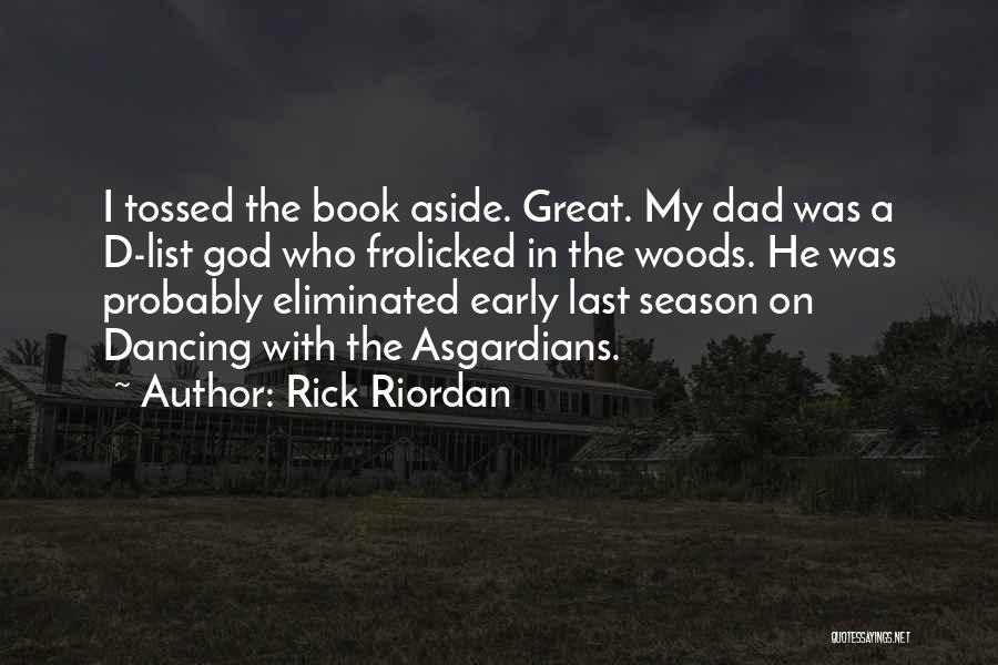 Rick Riordan Quotes: I Tossed The Book Aside. Great. My Dad Was A D-list God Who Frolicked In The Woods. He Was Probably