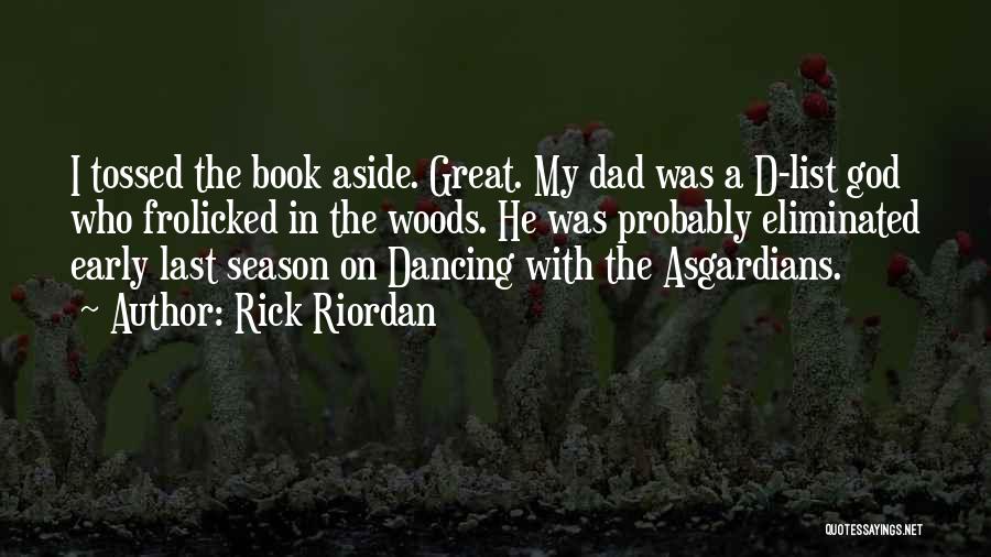 Rick Riordan Quotes: I Tossed The Book Aside. Great. My Dad Was A D-list God Who Frolicked In The Woods. He Was Probably