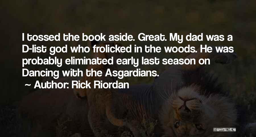 Rick Riordan Quotes: I Tossed The Book Aside. Great. My Dad Was A D-list God Who Frolicked In The Woods. He Was Probably