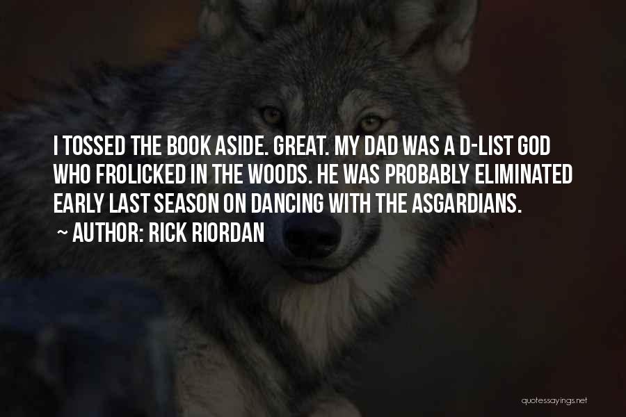 Rick Riordan Quotes: I Tossed The Book Aside. Great. My Dad Was A D-list God Who Frolicked In The Woods. He Was Probably