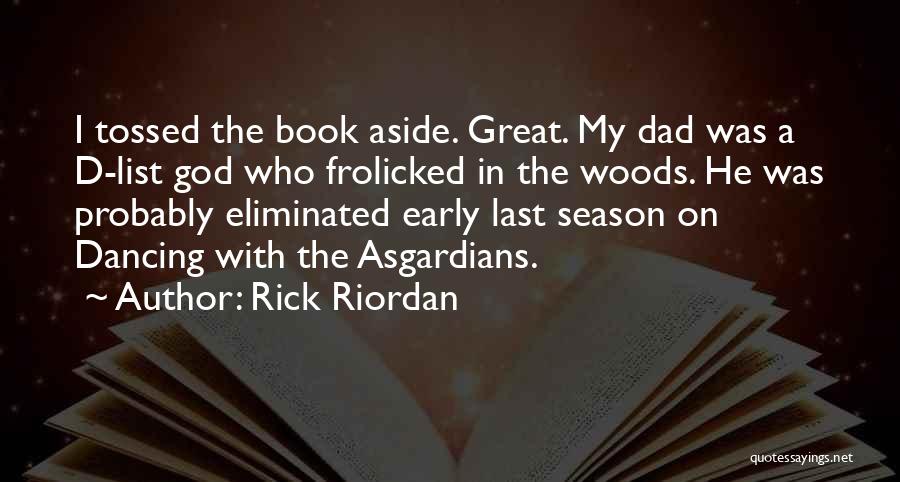 Rick Riordan Quotes: I Tossed The Book Aside. Great. My Dad Was A D-list God Who Frolicked In The Woods. He Was Probably