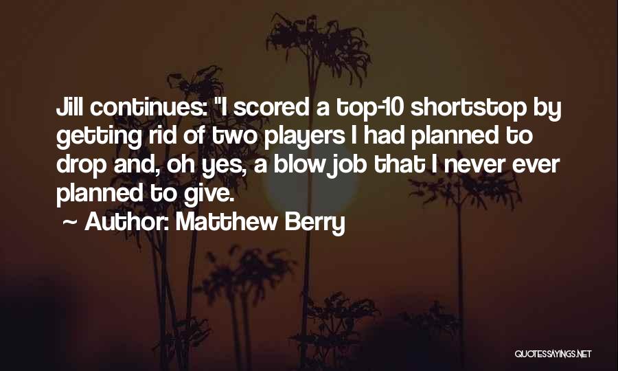 Matthew Berry Quotes: Jill Continues: I Scored A Top-10 Shortstop By Getting Rid Of Two Players I Had Planned To Drop And, Oh