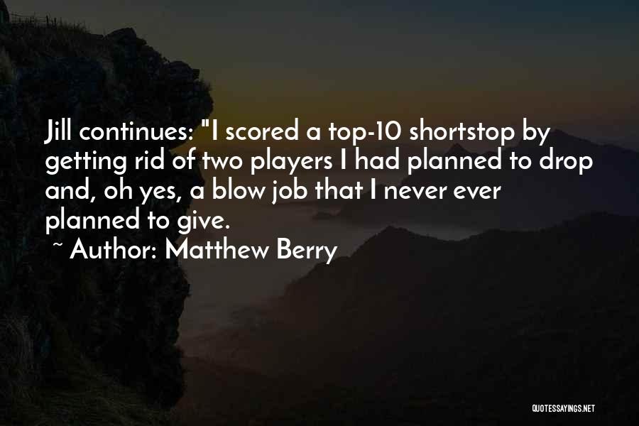 Matthew Berry Quotes: Jill Continues: I Scored A Top-10 Shortstop By Getting Rid Of Two Players I Had Planned To Drop And, Oh