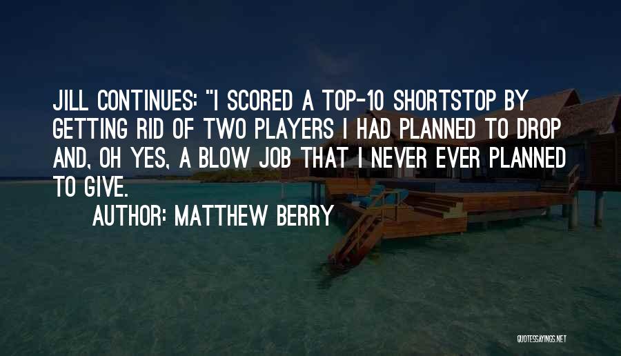 Matthew Berry Quotes: Jill Continues: I Scored A Top-10 Shortstop By Getting Rid Of Two Players I Had Planned To Drop And, Oh