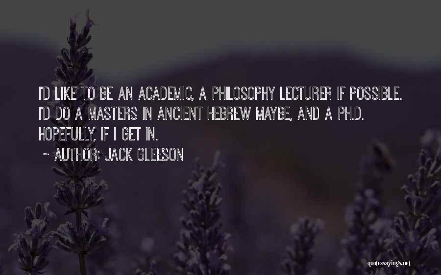 Jack Gleeson Quotes: I'd Like To Be An Academic, A Philosophy Lecturer If Possible. I'd Do A Masters In Ancient Hebrew Maybe, And