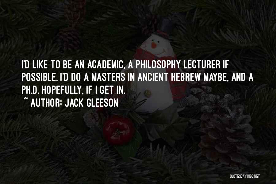 Jack Gleeson Quotes: I'd Like To Be An Academic, A Philosophy Lecturer If Possible. I'd Do A Masters In Ancient Hebrew Maybe, And