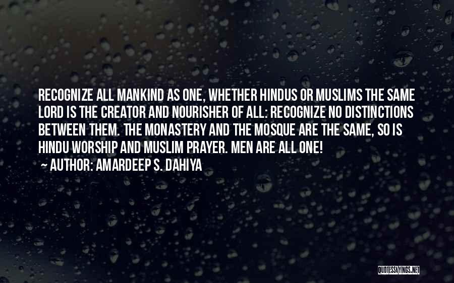 Amardeep S. Dahiya Quotes: Recognize All Mankind As One, Whether Hindus Or Muslims The Same Lord Is The Creator And Nourisher Of All: Recognize