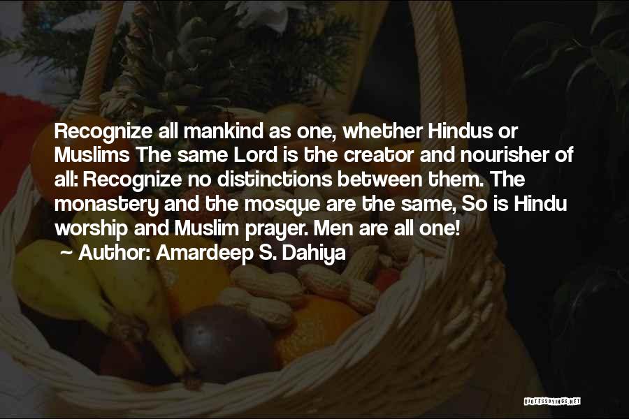Amardeep S. Dahiya Quotes: Recognize All Mankind As One, Whether Hindus Or Muslims The Same Lord Is The Creator And Nourisher Of All: Recognize