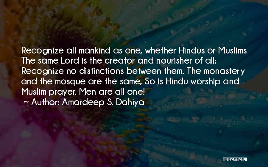 Amardeep S. Dahiya Quotes: Recognize All Mankind As One, Whether Hindus Or Muslims The Same Lord Is The Creator And Nourisher Of All: Recognize