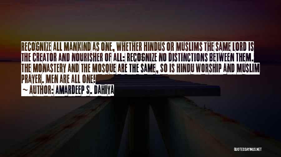Amardeep S. Dahiya Quotes: Recognize All Mankind As One, Whether Hindus Or Muslims The Same Lord Is The Creator And Nourisher Of All: Recognize