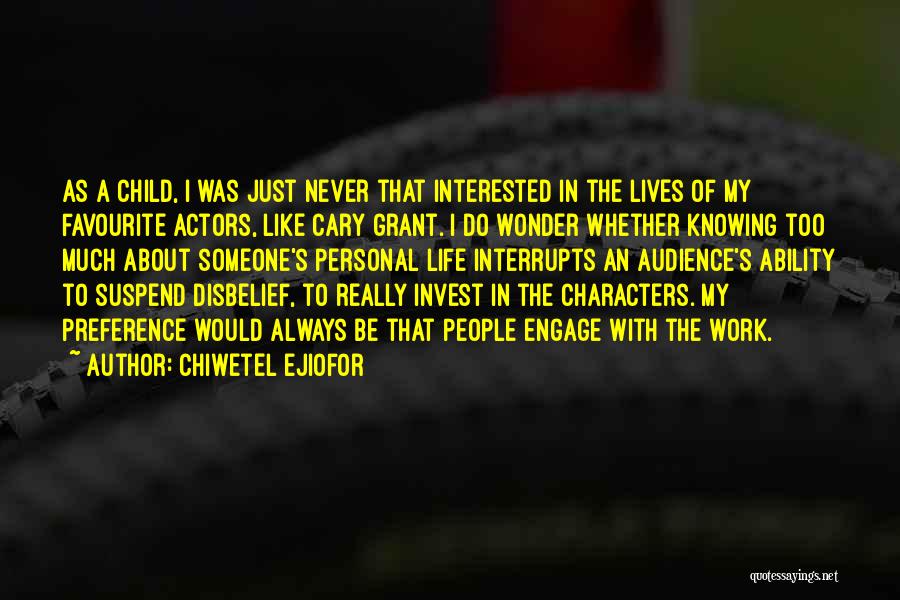 Chiwetel Ejiofor Quotes: As A Child, I Was Just Never That Interested In The Lives Of My Favourite Actors, Like Cary Grant. I