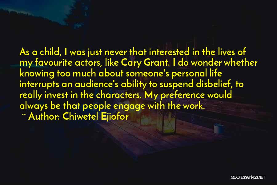 Chiwetel Ejiofor Quotes: As A Child, I Was Just Never That Interested In The Lives Of My Favourite Actors, Like Cary Grant. I