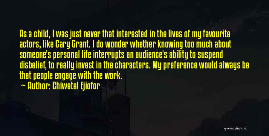 Chiwetel Ejiofor Quotes: As A Child, I Was Just Never That Interested In The Lives Of My Favourite Actors, Like Cary Grant. I