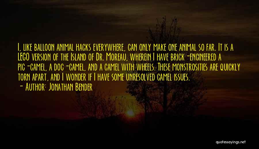 Jonathan Bender Quotes: I, Like Balloon Animal Hacks Everywhere, Can Only Make One Animal So Far. It Is A Lego Version Of The